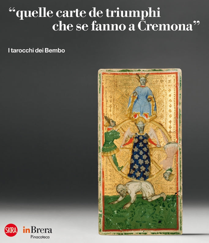 «quelle carte de triumphi che se fanno a Cremona». I tarocchi dei Bembo